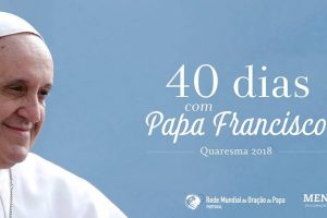 Quaresma 2018: Rede Mundial de Oração propõe «40 dias com o Papa»