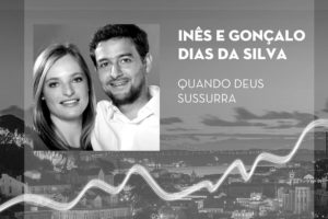 «Deus faz-se ouvir» - Inês e Gonçalo Dias da Silva - Emissão 05-04-2018