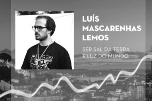 «Sal da Terra e Luz do Mundo» - Luís Mascarenhas Lemos - Emissão 03-04-2018