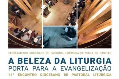 Viana do Castelo: Encontro sobre «A Beleza da Liturgia, Porta para a Evangelização»