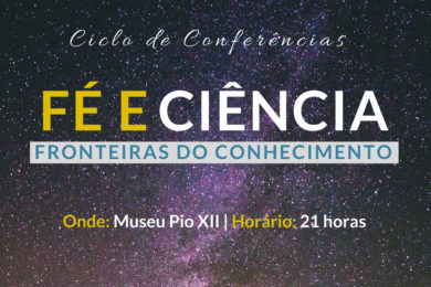 Braga: Pastoral da Cultura promove conferência do ciclo «Fé e Ciência: Fronteiras do Conhecimento»