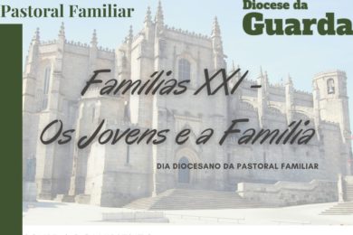 Guarda: Pastoral Familiar promove encontro «Famílias XXI - Os Jovens e a Família»