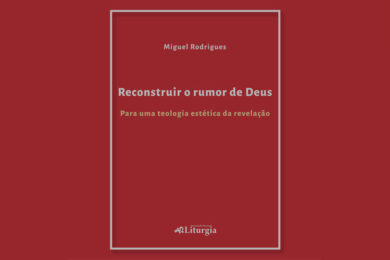 Publicações: Apresentação do livro «Reconstruir o rumor de Deus - Para uma teologia estética da revelação»