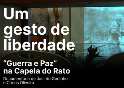 Lisboa: Apresentação do documentário «Um gesto de liberdade. 'Guerra e Paz' na Capela do Rato»