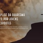 Playlist da Quaresma 2023, por jovens sacerdotes