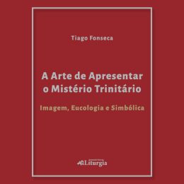 Portugal: Secretariado de Liturgia publicou «A Arte de Apresentar o Mistério Trinitário»
