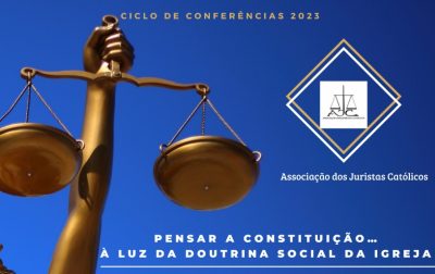 Juristas Católicos: Associação promove terceira conferência do ciclo «Pensar a Constituição... À luz da Doutrina Social da Igreja»