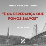 «Faith’s Night Out»: «É na Esperança que somos salvos» é o tema para a edição 2024 (c/vídeo)