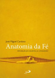 Publicações: Livro «Anatomia da Fé - Introdução pós-moderna ao cristianismo», do padre José Miguel Cardoso, apresentado em Guimarães