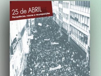 Publicações: Livro «25 de Abril: permanências, ruturas e recomposições» vai ser apresentado em Lisboa e Porto