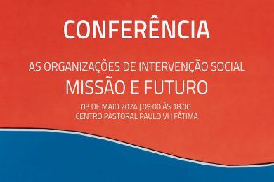 Solidariedade: Conferência debate «Missão e Futuro» das organizações de intervenção social