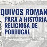 Igreja: UCP recebe sessão do seminário «Arquivos Romanos para a história religiosa de Portugal»