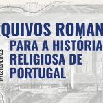 UCP: Seminário sobre a importância dos arquivos romanos para a História Religiosa de Portugal