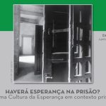 Porto: Associação «Inclusos» promove colóquio sobre «Haverá esperança na prisão?»