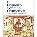 Publicações: «O Primeiro Concílio Ecuménico – Niceia 325: Memória e herança» apresenta «vários olhares» e disponibiliza «textos fundamentais» aos leitores