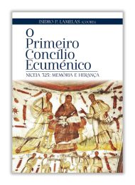 Publicações: «O Primeiro Concílio Ecuménico – Niceia 325: Memória e herança» apresenta «vários olhares» e disponibiliza «textos fundamentais» aos leitores (c/vídeo)