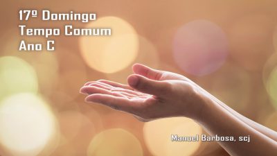 Ano C – 17.º Domingo do Tempo Comum