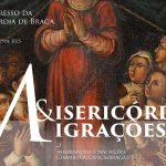 Braga: Santa Casa da Misericórdia organiza congresso sobre «Misericórdias e Migrações»