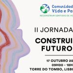 Lisboa: «Comunidade Vida e Paz» promove jornadas sobre «Construir Futuros»