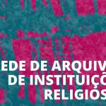 UCP: Centro de Estudos de História Religiosa promove sessão sobre «Arquivos e direito de acesso»