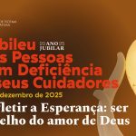 Fátima: Santuário acolhe Jubileu das Pessoas com deficiência e seus cuidadores