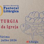 Fátima: Encontro Nacional da Pastoral Litúrgica vai abordar o tema «A Liturgia, vida da Igreja»