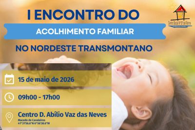 Bragança: I Encontro do Acolhimento Familiar do Nordeste Transmontano