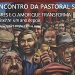 Pastoral Social: Encontro nacional centrado no cuidado pelos mais vulneráveis e o combate à pobreza