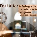 Funchal: Secretariado da Liturgia promove tertúlia sobre «A Fotografia na Celebração Religiosa»