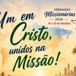 Fátima: «Um em Cristo, unidos na Missão» é o tema das jornadas missionárias deste ano