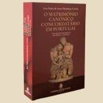 Igreja/Sociedade: Publicado o livro «O Matrimónio Canónico Concordatário em Portugal», de João Pedro de Sousa Mendonça Correia